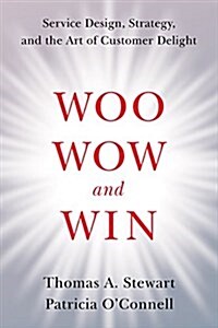 Woo, Wow, and Win: Service Design, Strategy, and the Art of Customer Delight (Hardcover)