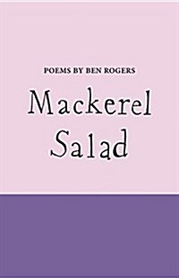 Mackerel Salad : Poems by Ben Rogers (Hardcover)
