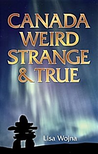 Canada: Weird, Strange & True (Paperback)