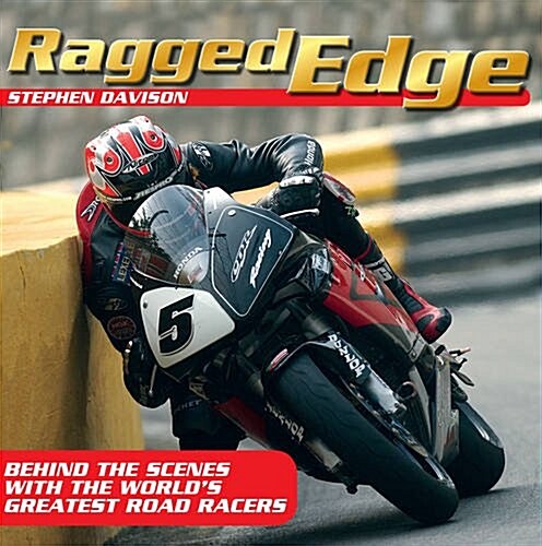 Ragged Edge : Behind the scenes with the worlds greatest road racers (Paperback)