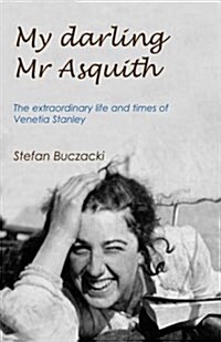 My Darling Mr Asquith : The Extraordinary Life and Times of Venetia Stanley (Hardcover)