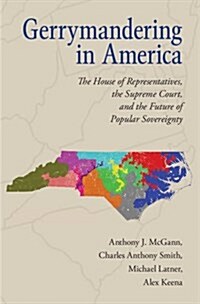 Gerrymandering in America : The House of Representatives, the Supreme Court, and the Future of Popular Sovereignty (Hardcover)