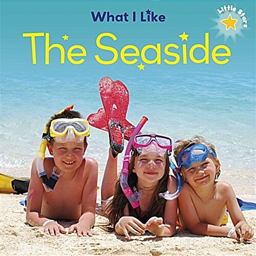 Little Stars: What I Like: The Seaside (Paperback, Illustrated ed)