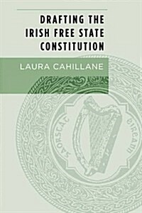 Drafting the Irish Free State Constitution (Hardcover)