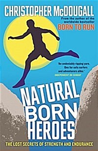 Natural Born Heroes : The Lost Secrets of Strength and Endurance (Paperback)