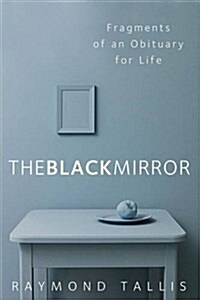 The Black Mirror : Fragments of an Obituary for Life (Paperback)