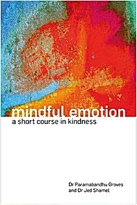 Mindful Emotion : A Short Course in Kindness (Paperback)