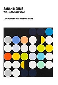 Sarah Morris: Capital Letters Rear Better for Initials (Paperback)