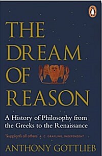 The Dream of Reason : A History of Western Philosophy from the Greeks to the Renaissance (Paperback)