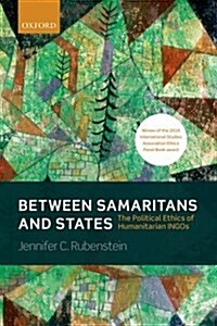 Between Samaritans and States : The Political Ethics of Humanitarian Ingos (Paperback)