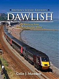 Britains Scenic Railways: Dawlish : The Railway from Exeter to Newton Abbot (Hardcover)