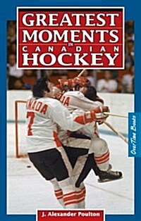 Greatest Moments in Canadian Hockey (Paperback)