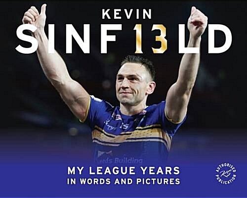 Kevin Sinfield : My League Years in Words and Pictures (Hardcover)