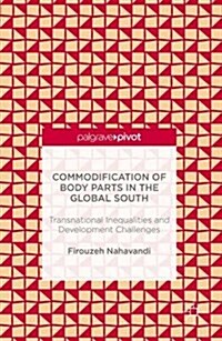 Commodification of Body Parts in the Global South : Transnational Inequalities and Development Challenges (Hardcover)