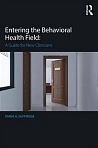 Entering the Behavioral Health Field : A Guide for New Clinicians (Paperback)