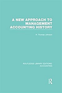 A New Approach to Management Accounting History (RLE Accounting) (Paperback)