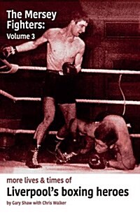 Mersey Fighters 3 : More Lives & Times of Liverpools Boxing Heroes (Paperback)