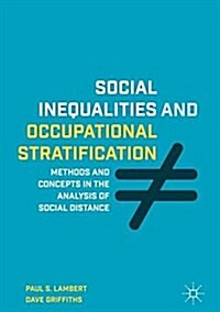 Social Inequalities and Occupational Stratification : Methods and Concepts in the Analysis of Social Distance (Hardcover, 1st ed. 2018)