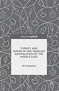 Turkey and Qatar in the Tangled Geopolitics of the Middle East (Hardcover, 1st ed. 2016)