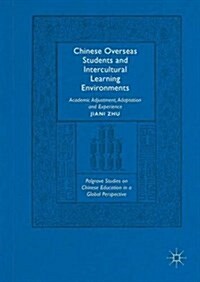 Chinese Overseas Students and Intercultural Learning Environments : Academic Adjustment, Adaptation and Experience (Hardcover)