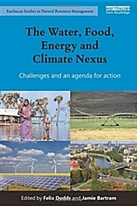 The Water, Food, Energy and Climate Nexus : Challenges and an Agenda for Action (Paperback)