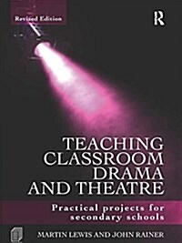 Teaching Classroom Drama and Theatre : Practical Projects for Secondary Schools (Hardcover, 2 ed)