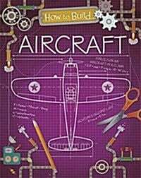 How to Build... Aircraft (Hardcover, Illustrated ed)