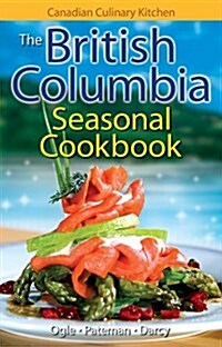 The British Columbia Seasonal Cookbook (Paperback, UK)