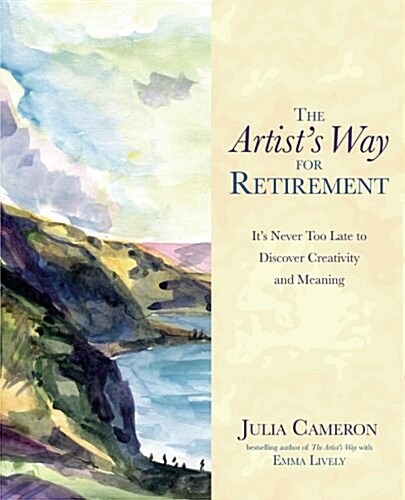 The Artists Way for Retirement : Its Never Too Late to Discover Creativity and Meaning (Paperback)
