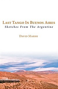 Last Tango in Buenos Aires : Sketches from the Argentine (Paperback)
