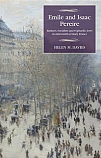 Emile and Isaac Pereire : Bankers, Socialists and Sephardic Jews in Nineteenth-Century France (Paperback)