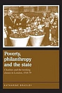 Poverty, Philanthropy and the State : Charities and the Working Classes in London, 1918–79 (Paperback)