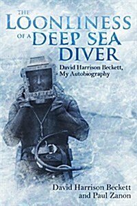 The Loonliness of a Deep Sea Diver : David Beckett, My Autobiography (Hardcover)