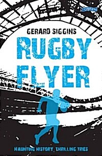 Rugby Flyer: Haunting History, Thrilling Tries (Paperback)