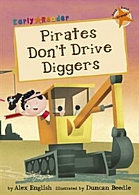 Pirates Dont Drive Diggers : (Orange Early Reader) (Paperback)