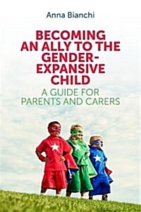 Becoming an Ally to the Gender-Expansive Child : A Guide for Parents and Carers (Paperback)