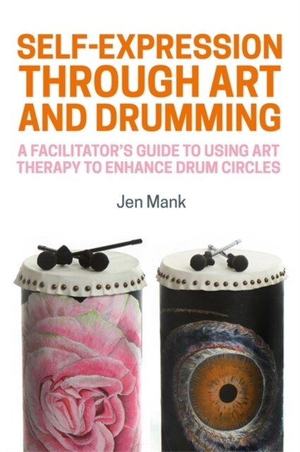 Self-Expression through Art and Drumming : A Facilitators Guide to Using Art Therapy to Enhance Drum Circles (Paperback)