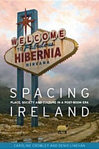Spacing Ireland : Place, Society and Culture in a Post-Boom Era (Paperback)