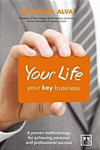 Your Life, Your Key Business : A Proven Methodology for Achieving Personal and Professional Success (Paperback)