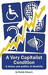 A Very Capitalist Condition : A History and Politics of Disability (Paperback)