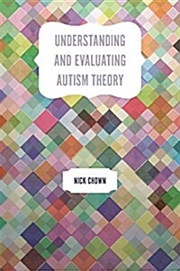 Understanding and Evaluating Autism Theory (Paperback)