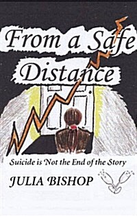 From a Safe Distance : Suicide is Not the End of the Story (Paperback)