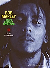 Bob Marley: Roots Reggae & Revolution (Paperback)