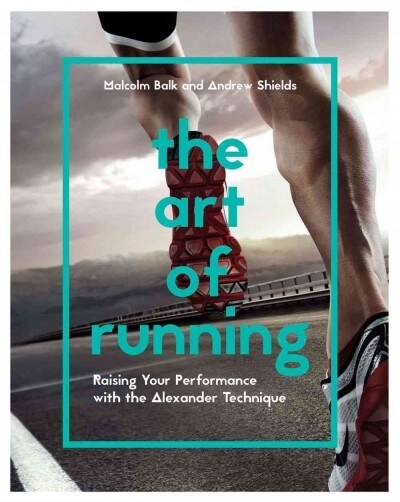 The Art of Running : Raising Your Performance with the Alexander Technique (Paperback)