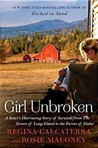 Girl Unbroken: A Sisters Harrowing Story of Survival from the Streets of Long Island to the Farms of Idaho (Paperback)