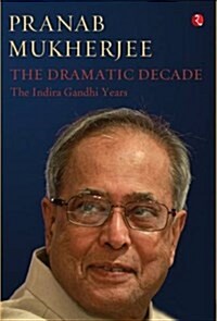 The Dramatic Decade The Indira Gandhi Years (Hardcover)