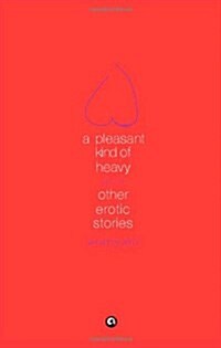 A Pleasant Kind of Heavy : And Other Erotic Stories (Paperback)