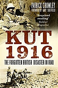 Kut 1916: The Forgotten British Disaster in Iraq (Paperback)