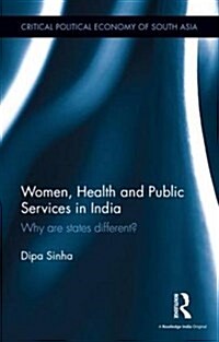 Women, Health and Public Services in India : Why are States Different? (Hardcover)