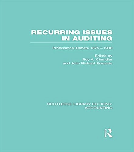 Recurring Issues in Auditing (RLE Accounting) : Professional Debate 1875-1900 (Paperback)